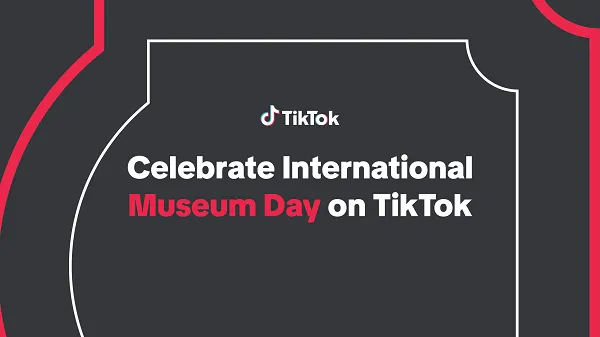 TikTok 推出国际博物馆日系列活动,携手创作者开启文化直播新篇章